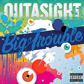 Outasight - Big Trouble 